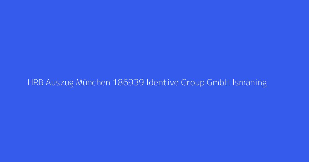 HRB Auszug München 186939 Identive Group GmbH Ismaning
